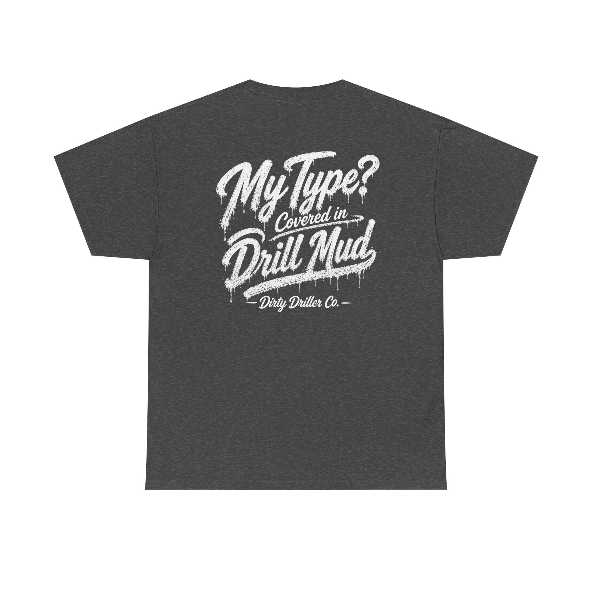 Dirty Driller Co. Women "My Type? Covered in Drill Mud Graphic Tee