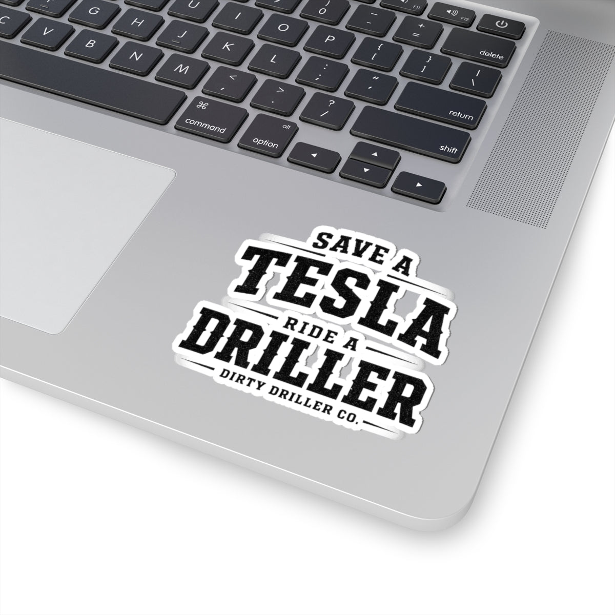 Dirty Driller Co. Sticker Save a Tesla Ride a Driller
