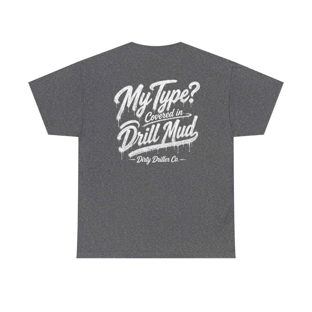 Dirty Driller Co. Women "My Type? Covered in Drill Mud Graphic Tee