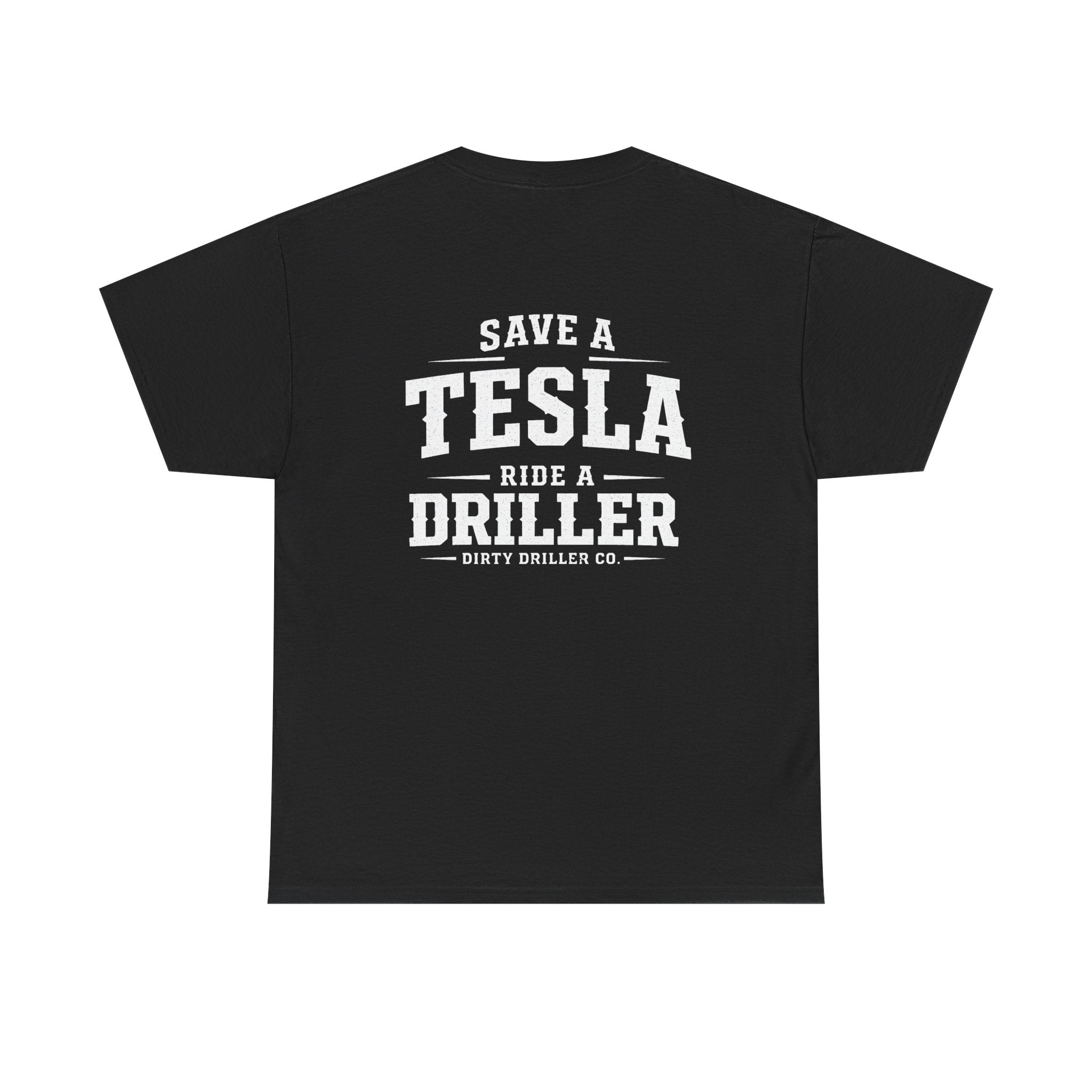 Dirty Driller Co. Save a Tesla. Ride a Driller Graphic Tee