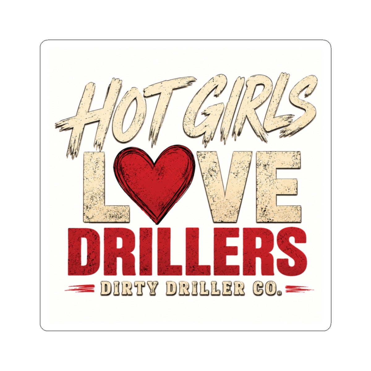 Dirty Driller Co. Sticker Hot Girls Love Drillers