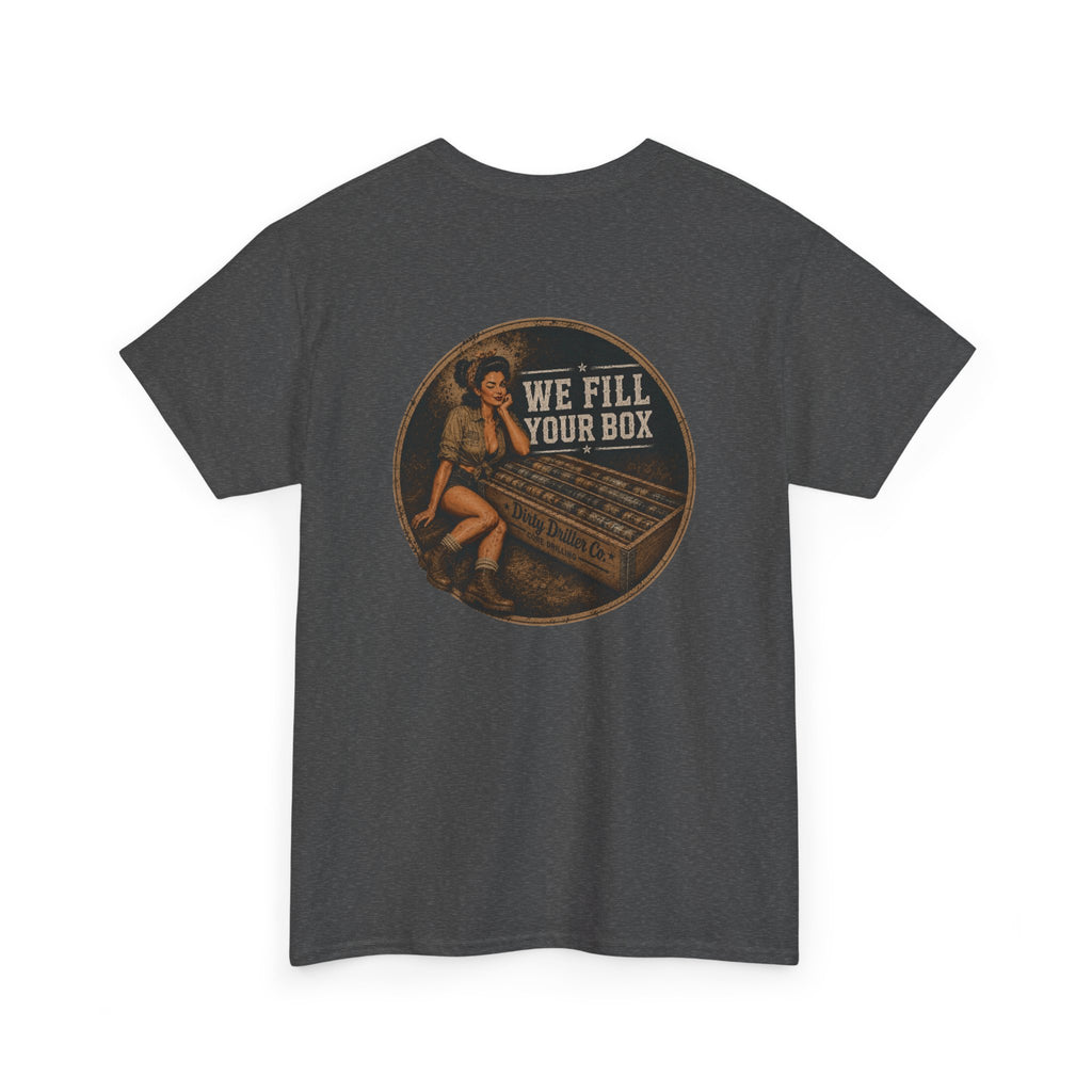 Dirty Driller Co. We fill your box Graphic Tee