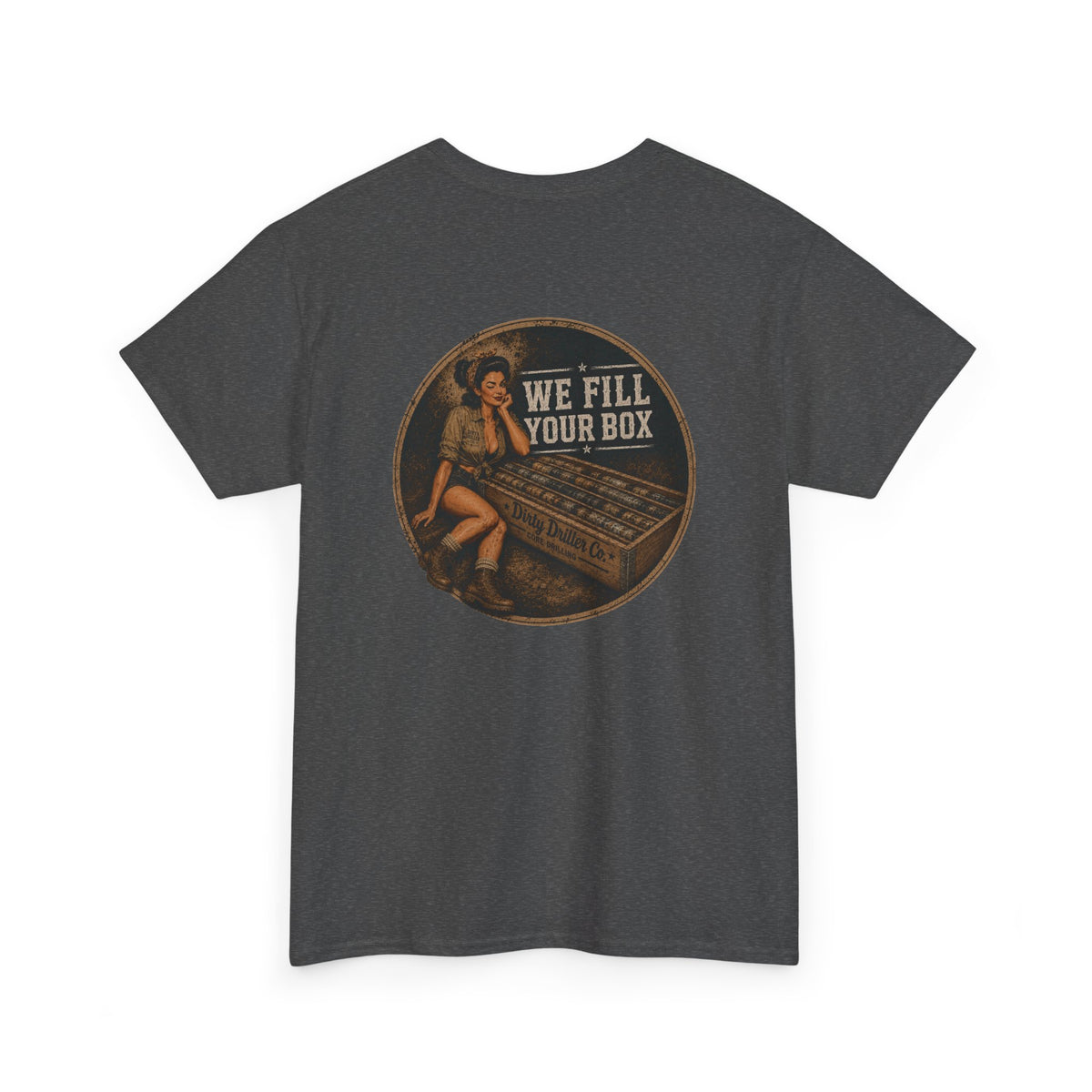 Dirty Driller Co. We fill your box Graphic Tee