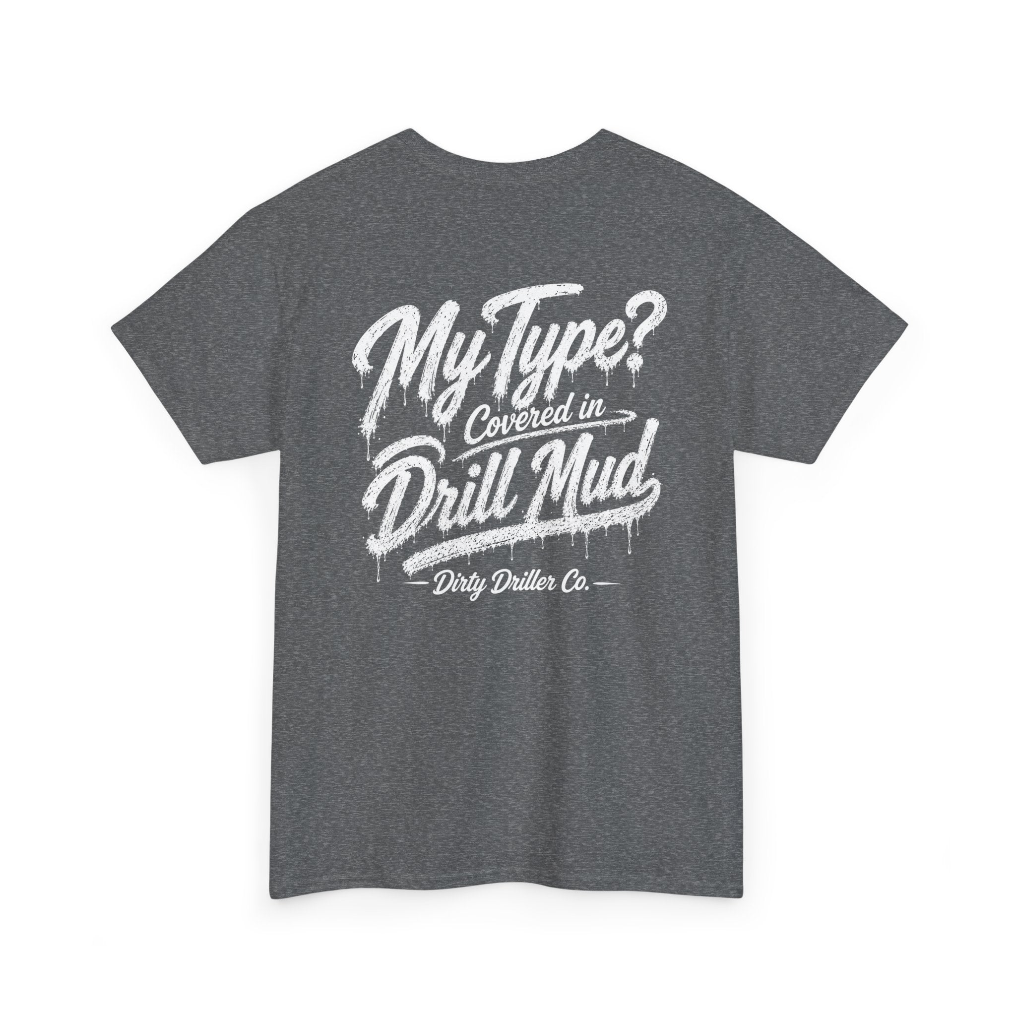 Dirty Driller Co. Women "My Type? Covered in Drill Mud Graphic Tee