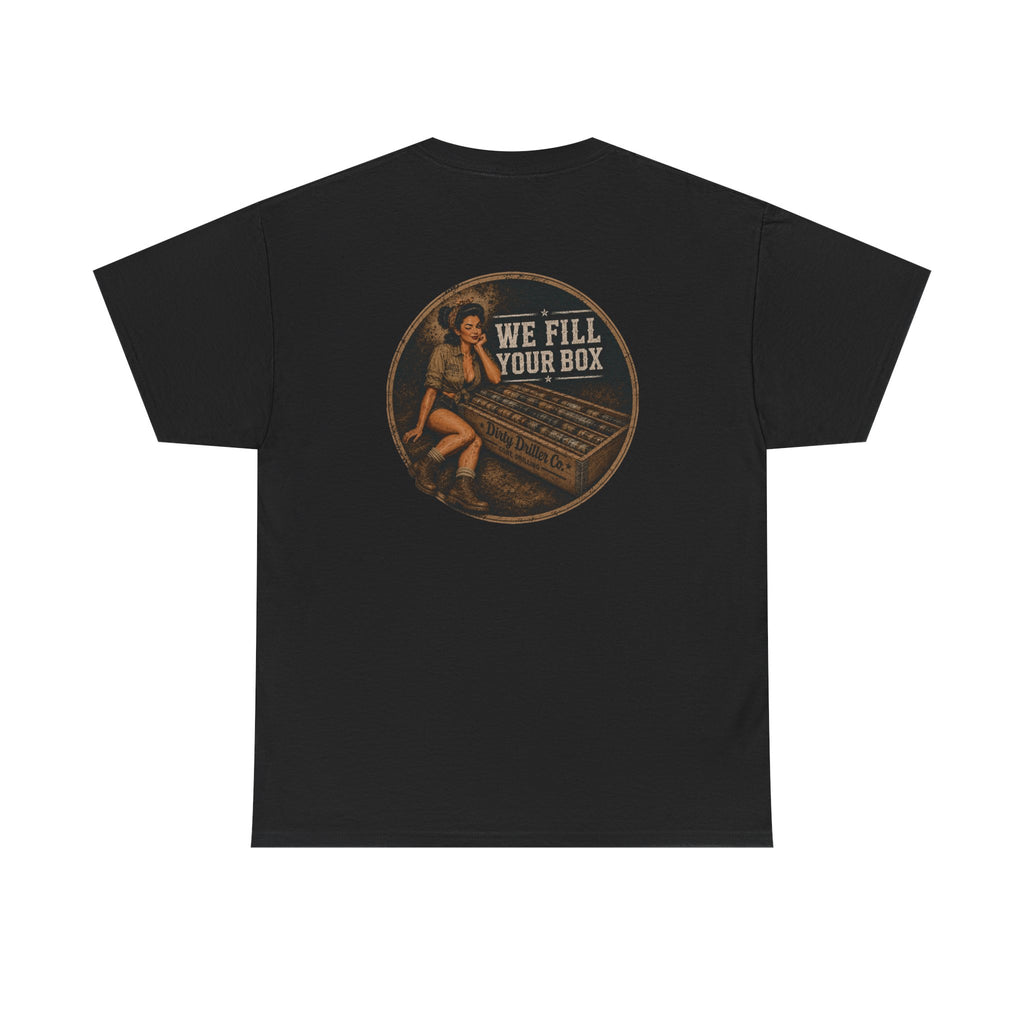 Dirty Driller Co. We fill your box Graphic Tee