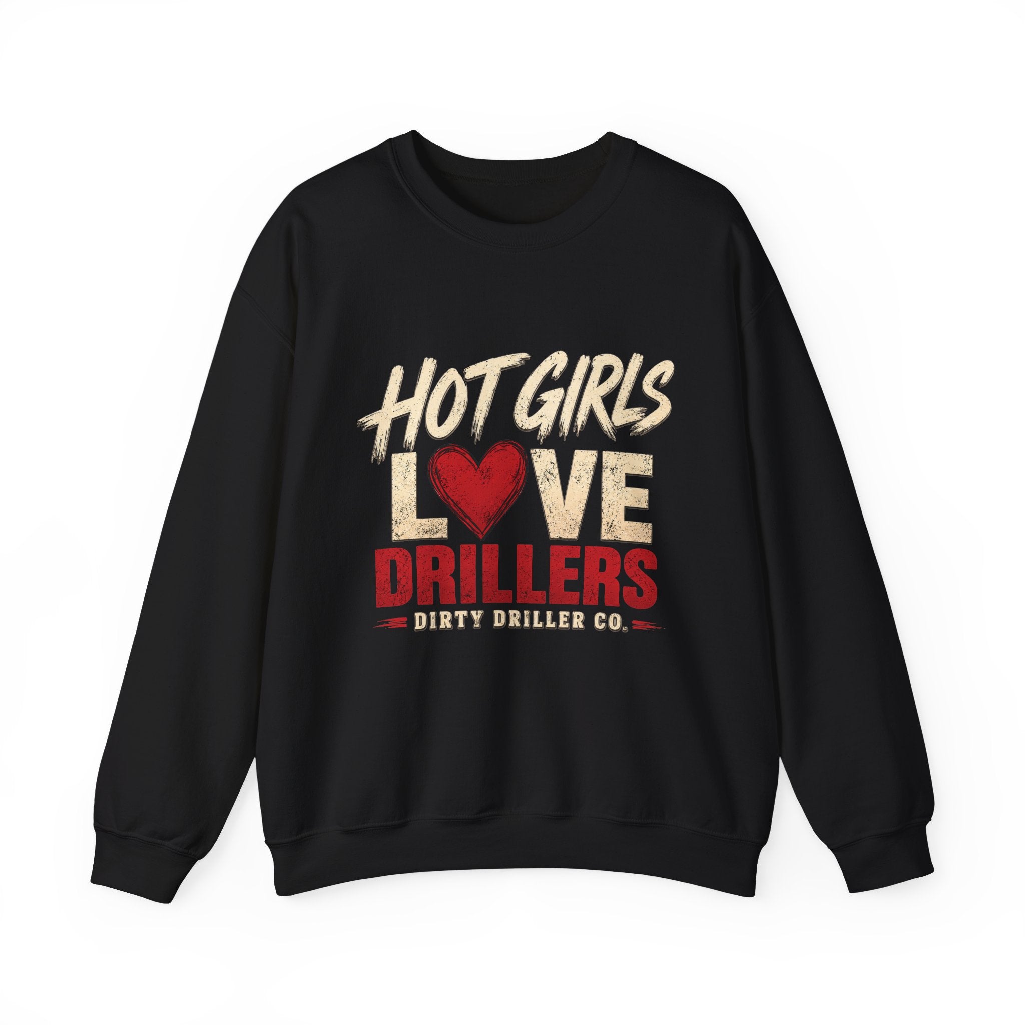 Dirty Driller Co. Hot Girls Love Drillers Crewneck Sweatshirt