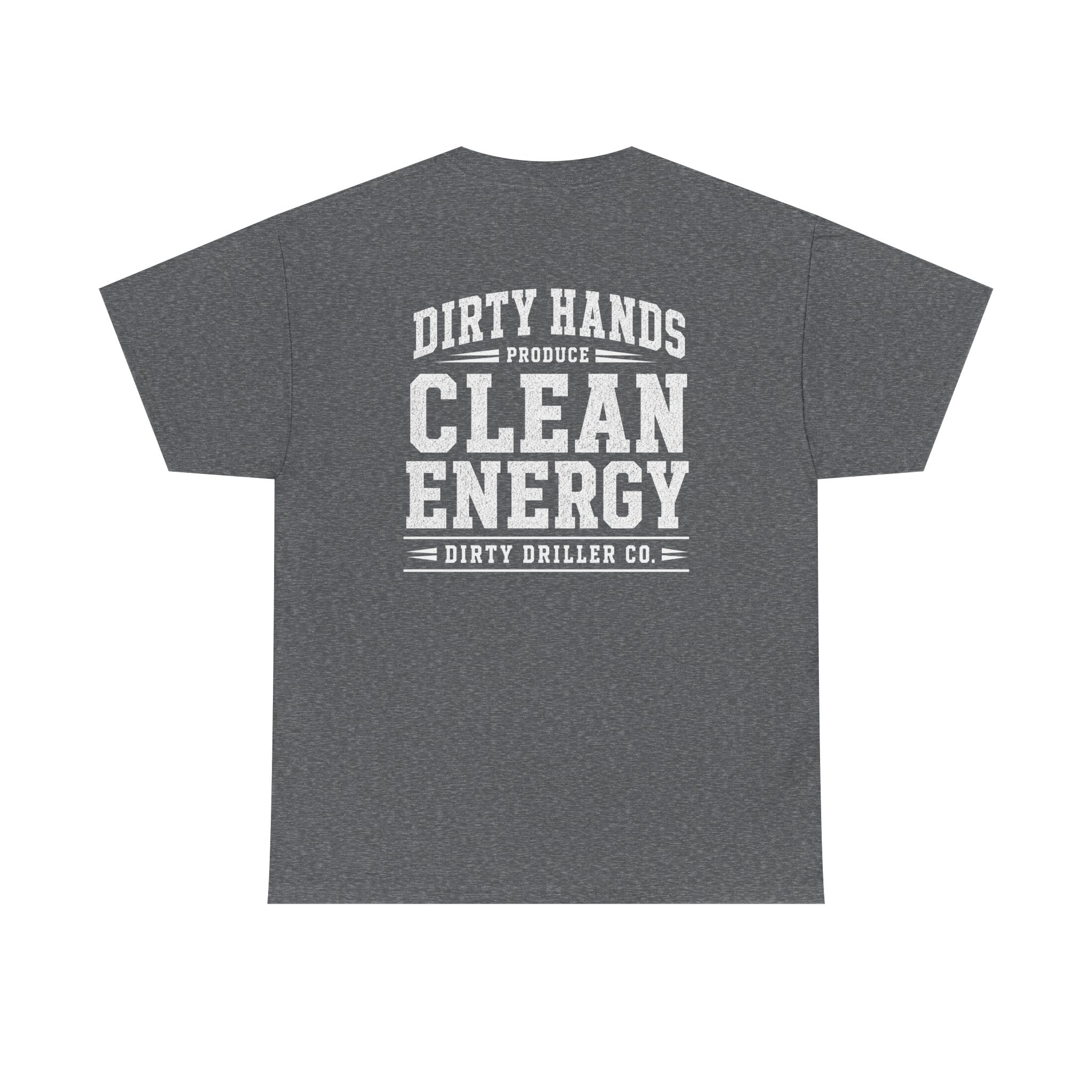 Dirty Driller Co. Dirty Hands Produce Clean Energy Graphic Tee
