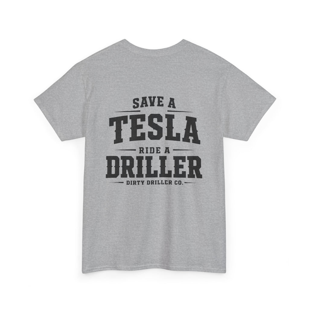 Dirty Driller Co. Save a Tesla. Ride a Driller Graphic Tee