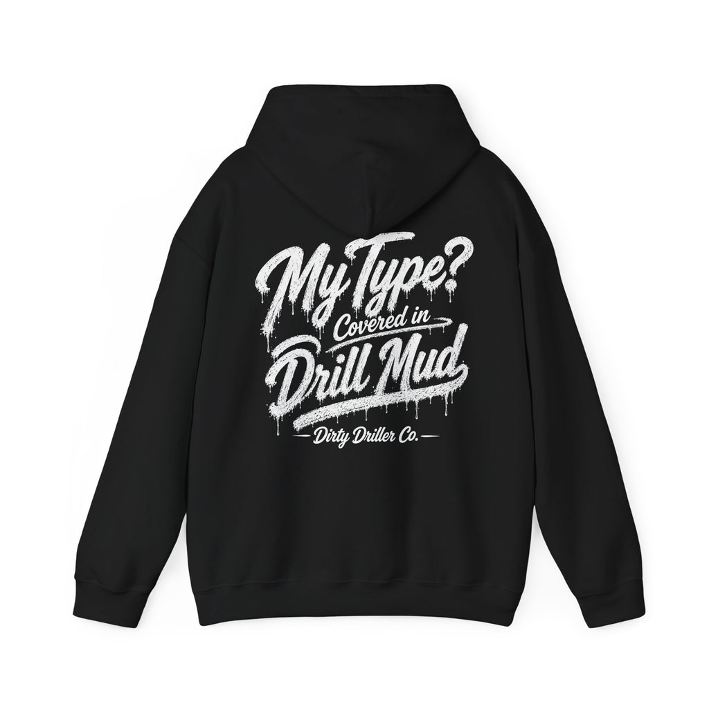 Dirty Driller Co. My Type? Covered in Drill Mud Graphic Hoodie