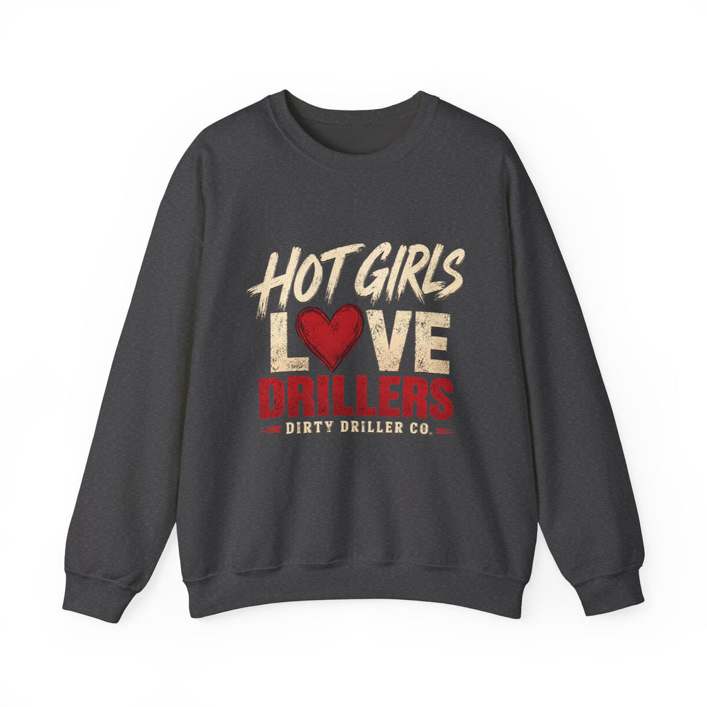 Dirty Driller Co. Hot Girls Love Drillers Crewneck Sweatshirt