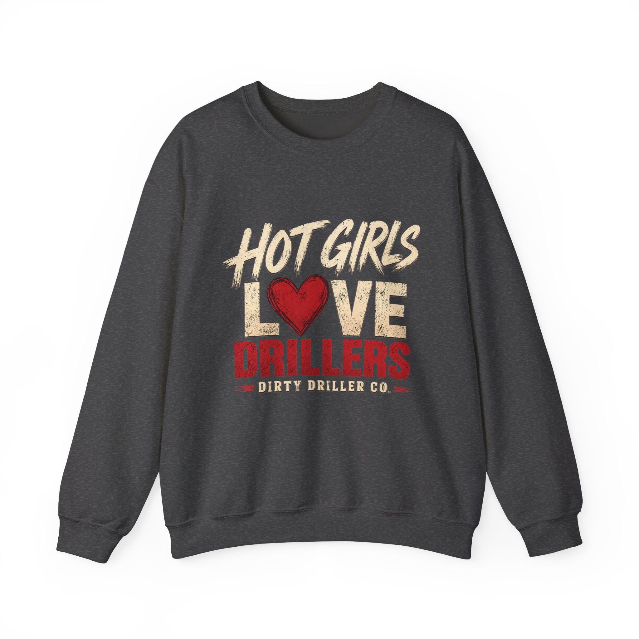Dirty Driller Co. Hot Girls Love Drillers Crewneck Sweatshirt