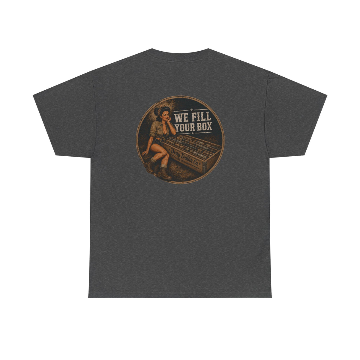 Dirty Driller Co. We fill your box Graphic Tee