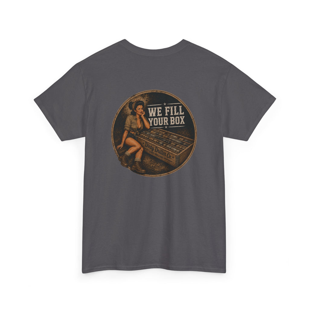 Dirty Driller Co. We fill your box Graphic Tee