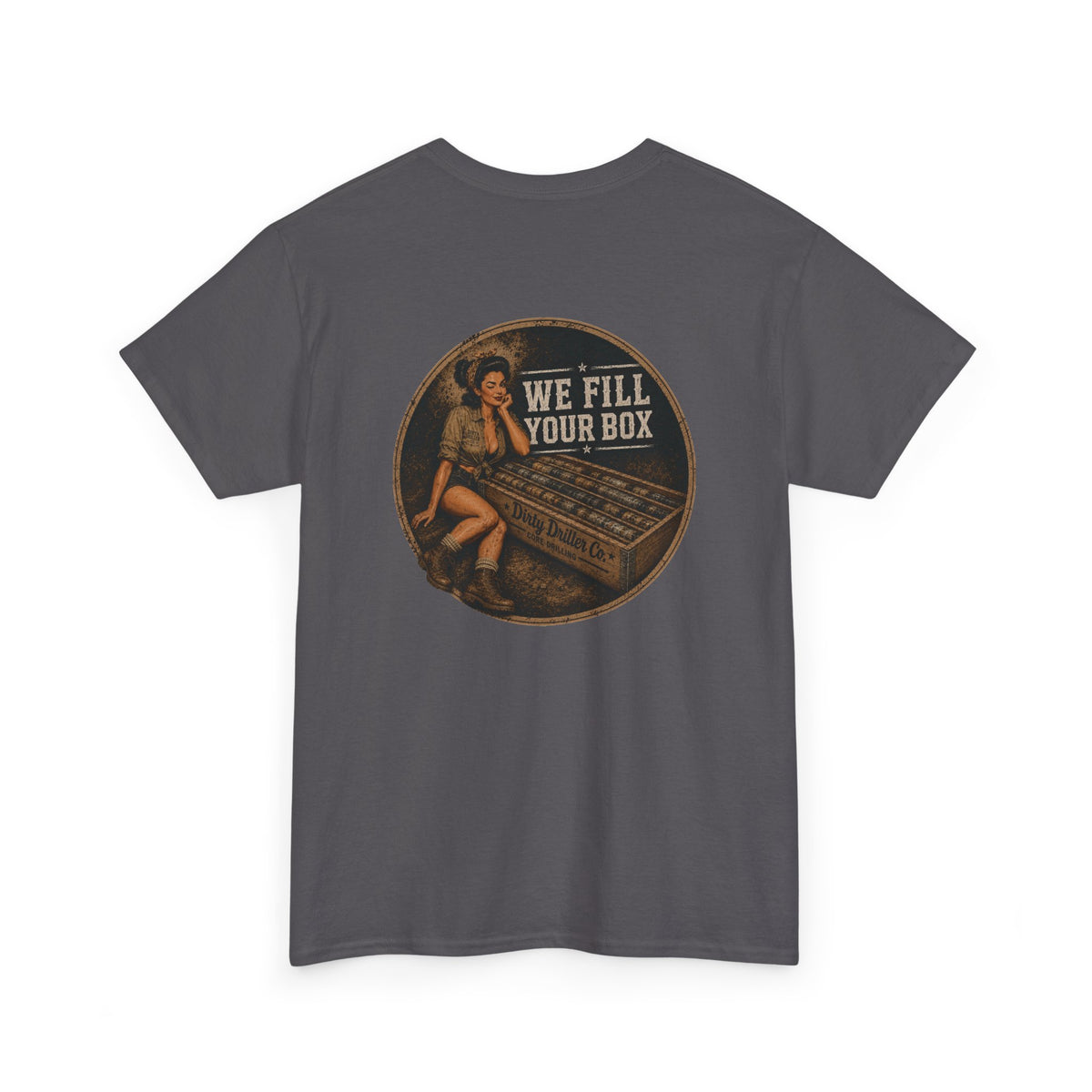 Dirty Driller Co. We fill your box Graphic Tee