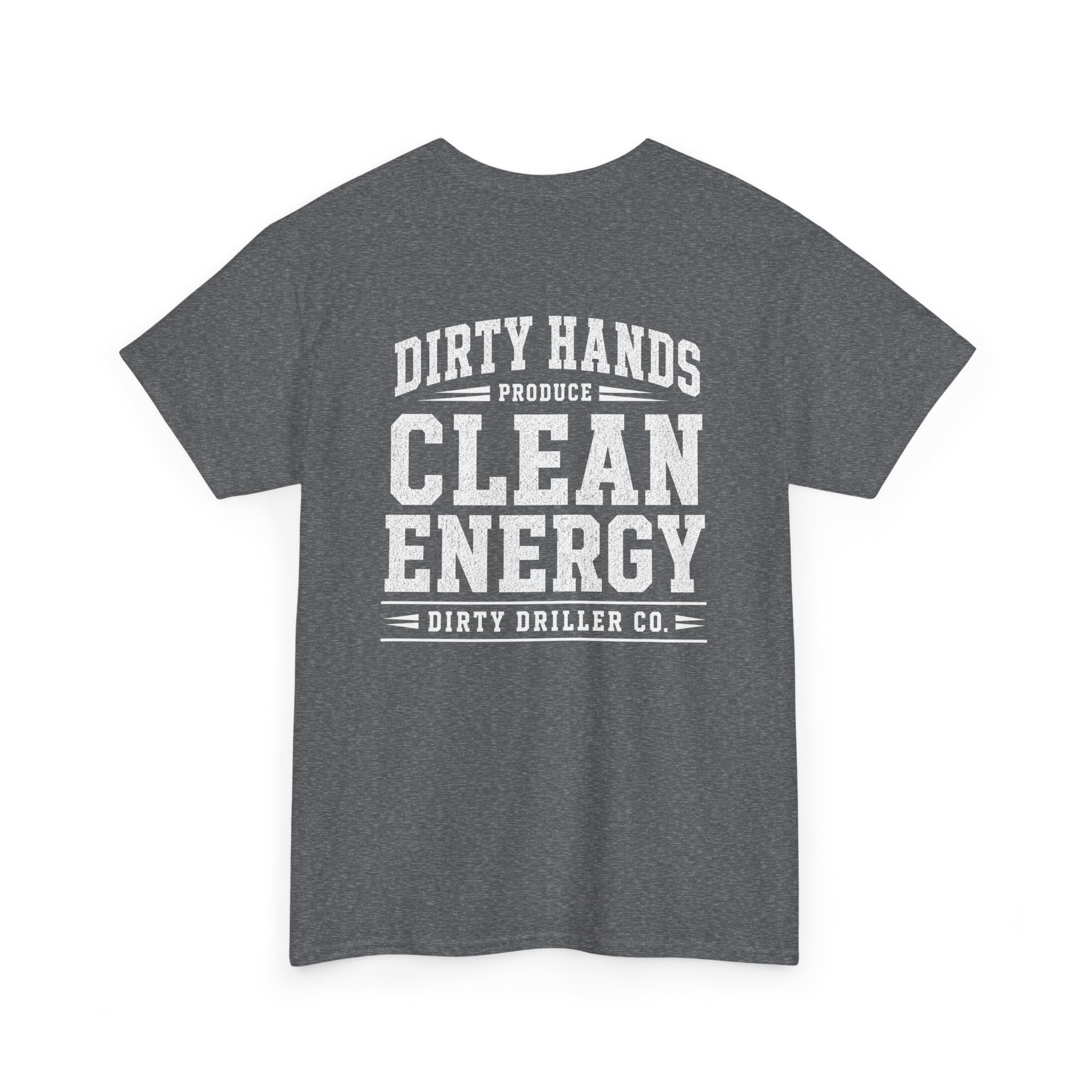Dirty Driller Co. Dirty Hands Produce Clean Energy Graphic Tee