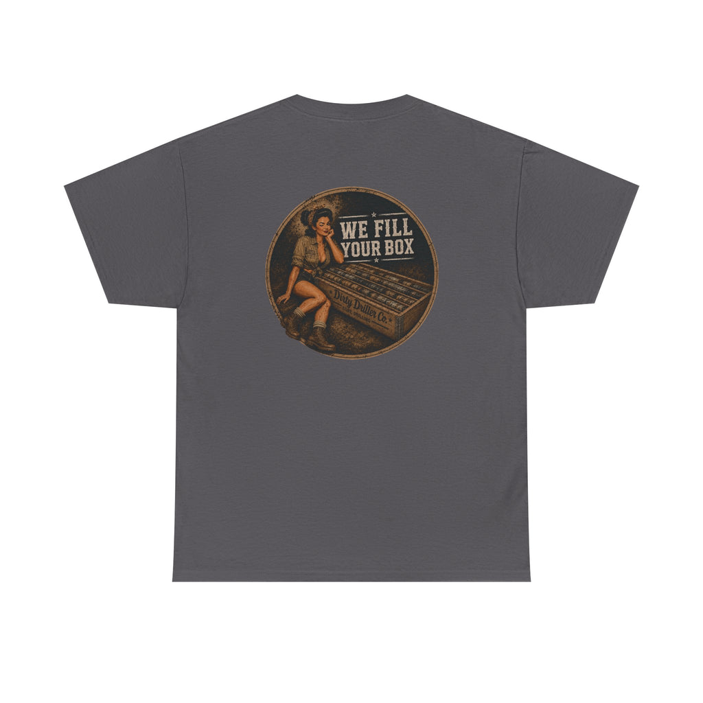 Dirty Driller Co. We fill your box Graphic Tee