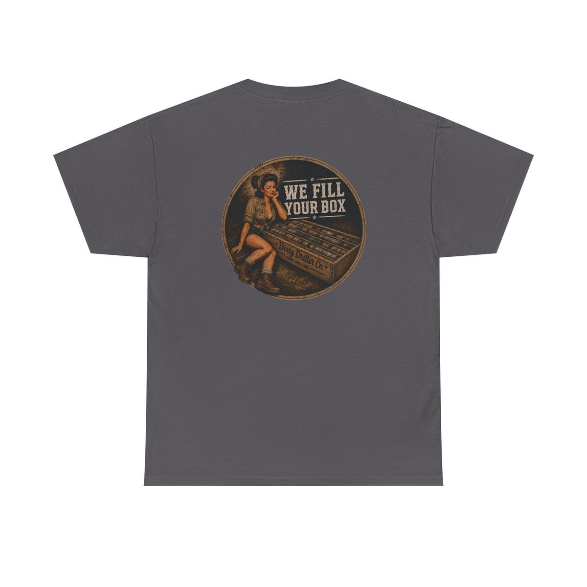Dirty Driller Co. We fill your box Graphic Tee