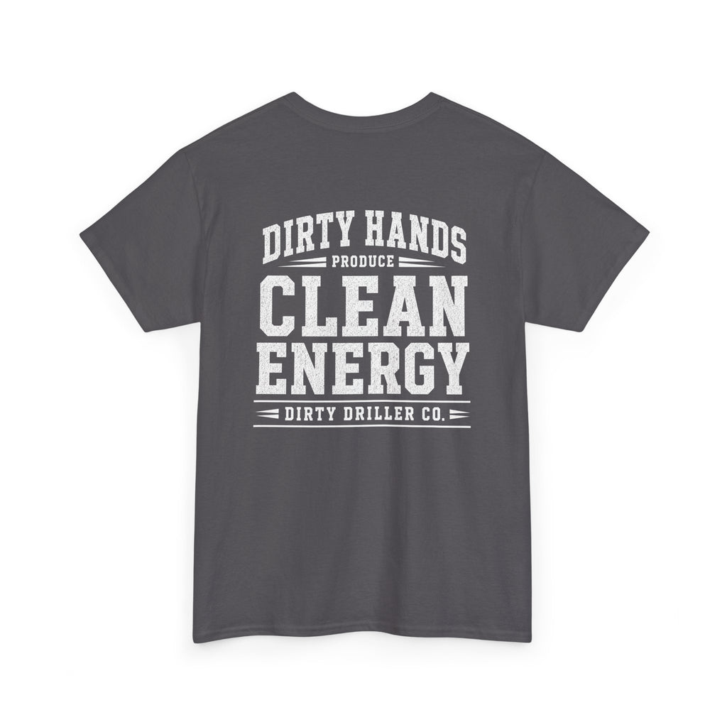 Dirty Driller Co. Dirty Hands Produce Clean Energy Graphic Tee