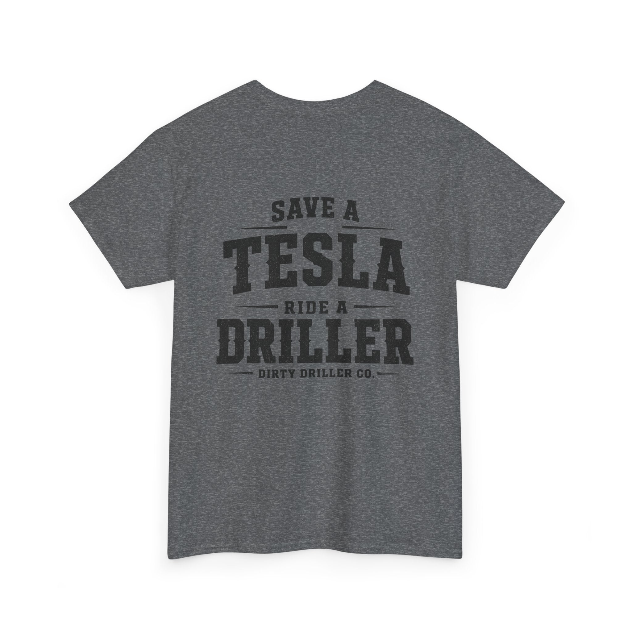 Dirty Driller Co. Save a Tesla. Ride a Driller Graphic Tee