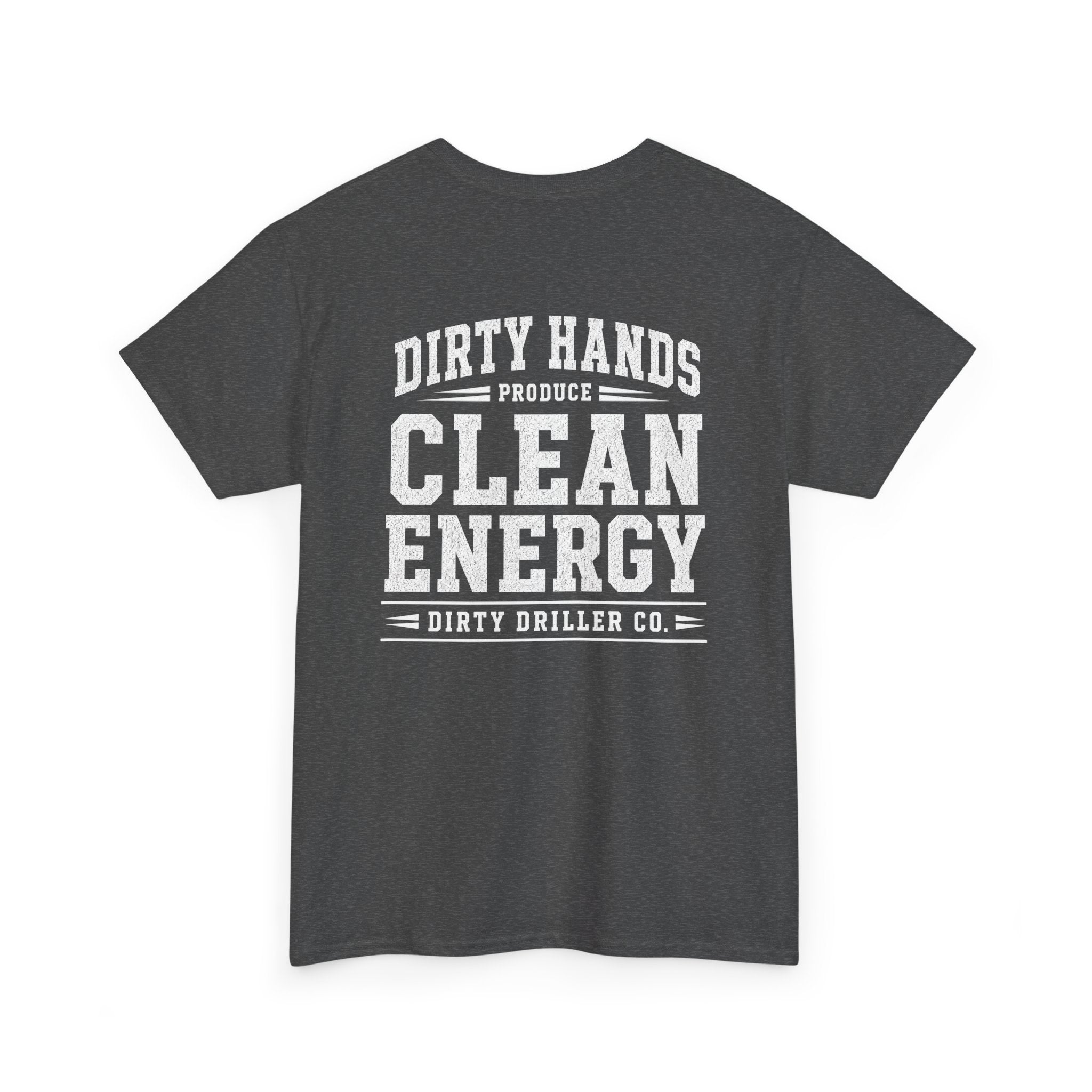 Dirty Driller Co. Dirty Hands Produce Clean Energy Graphic Tee