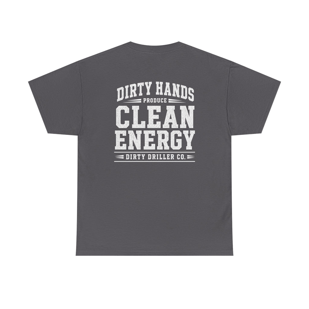 Dirty Driller Co. Dirty Hands Produce Clean Energy Graphic Tee