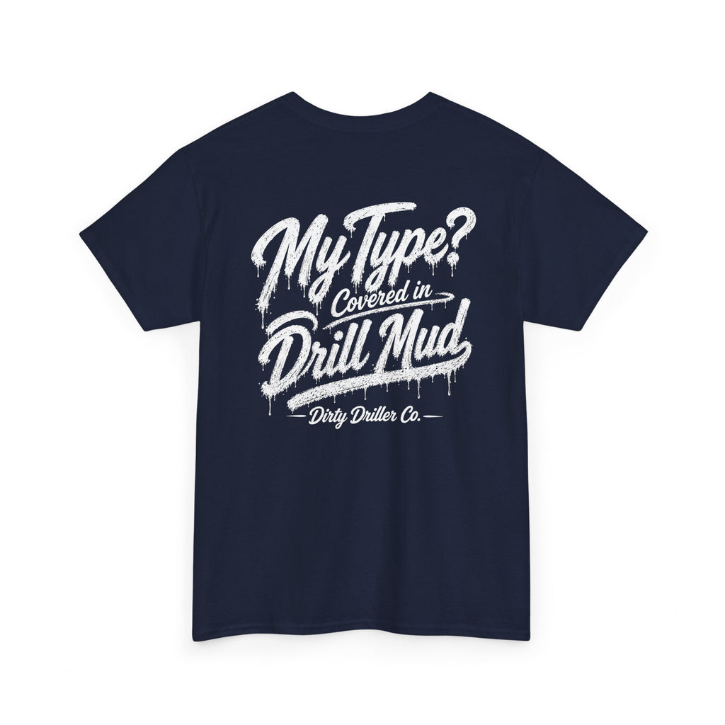 Dirty Driller Co. Women "My Type? Covered in Drill Mud Graphic Tee