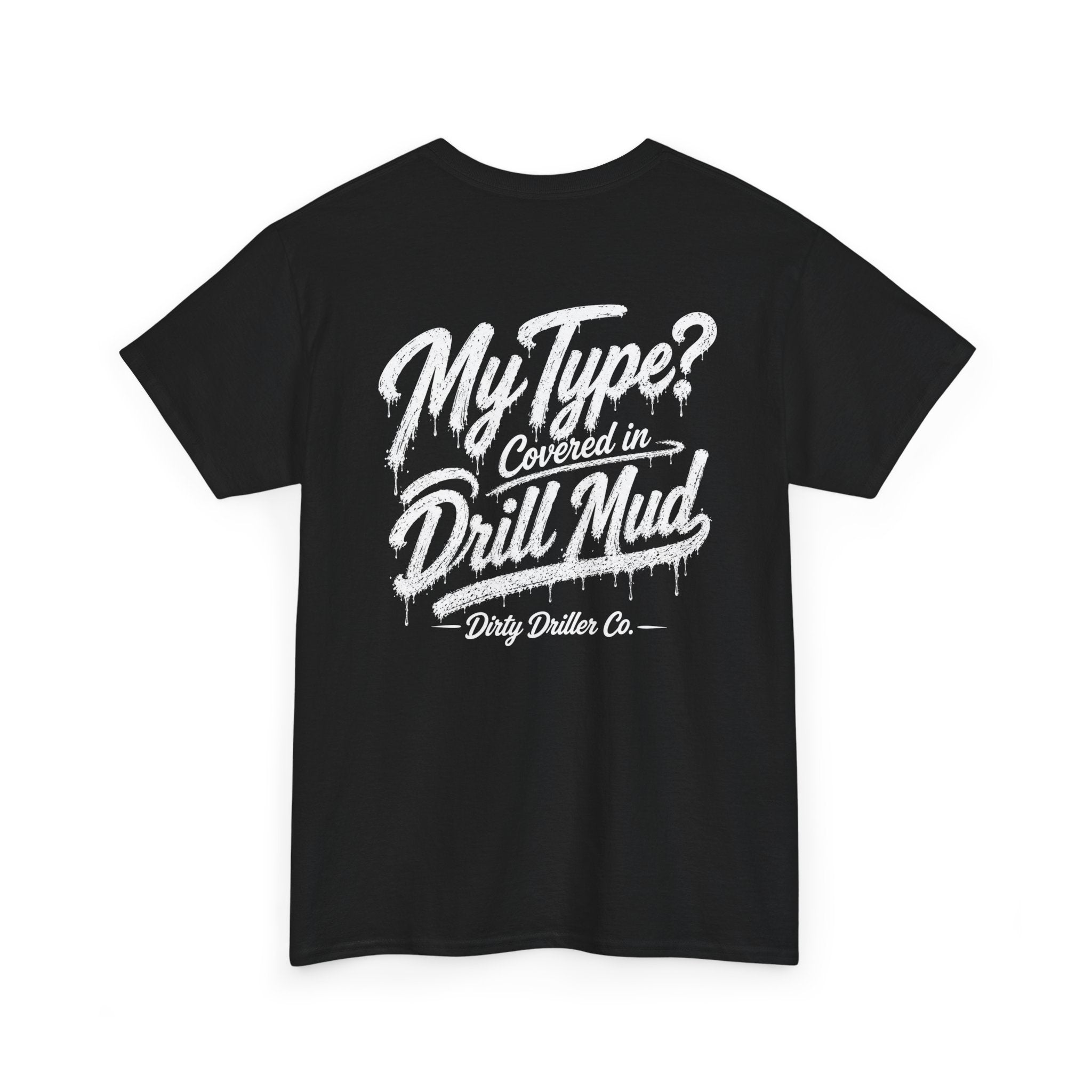 Dirty Driller Co. Women "My Type? Covered in Drill Mud Graphic Tee