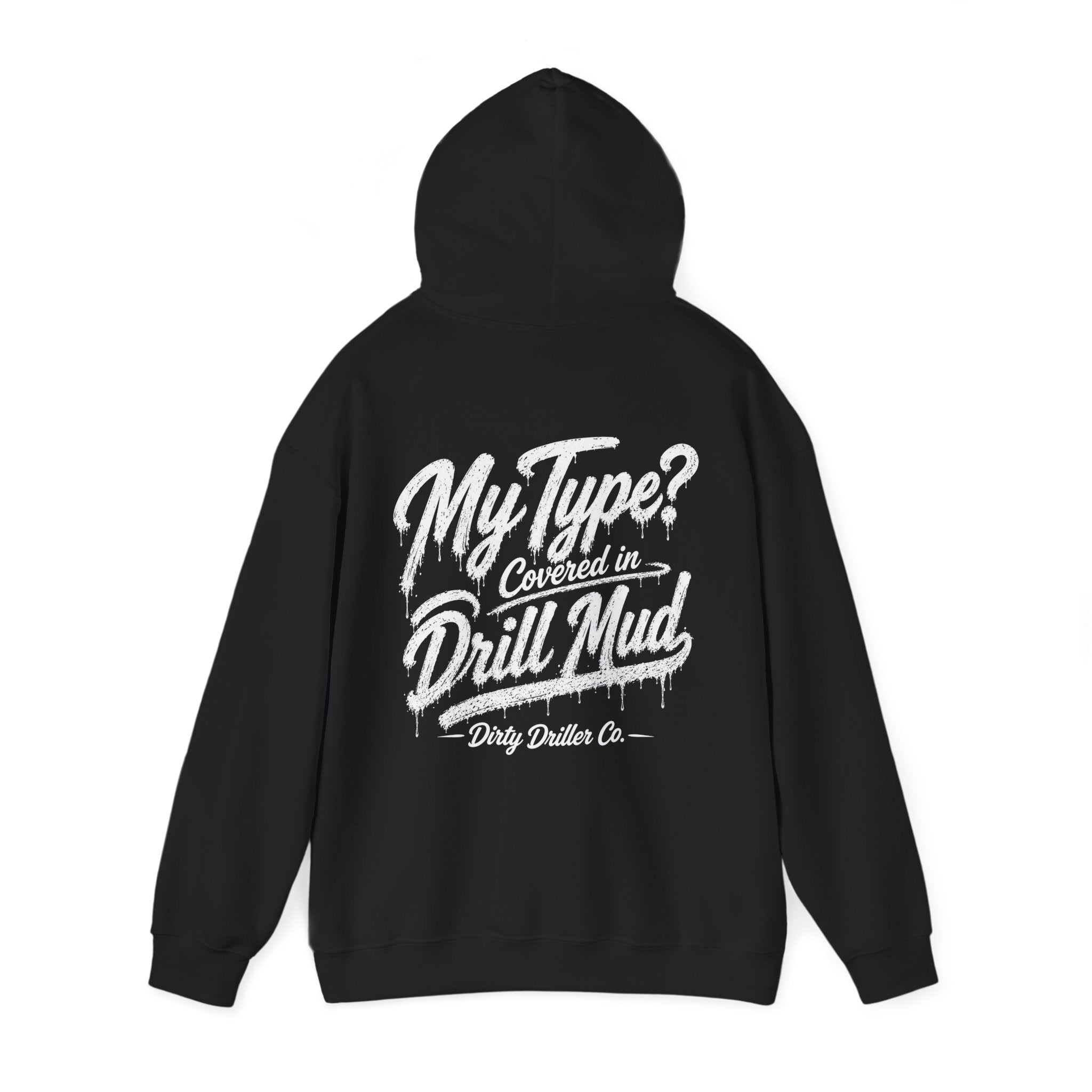 Dirty Driller Co. My Type? Covered in Drill Mud Graphic Hoodie