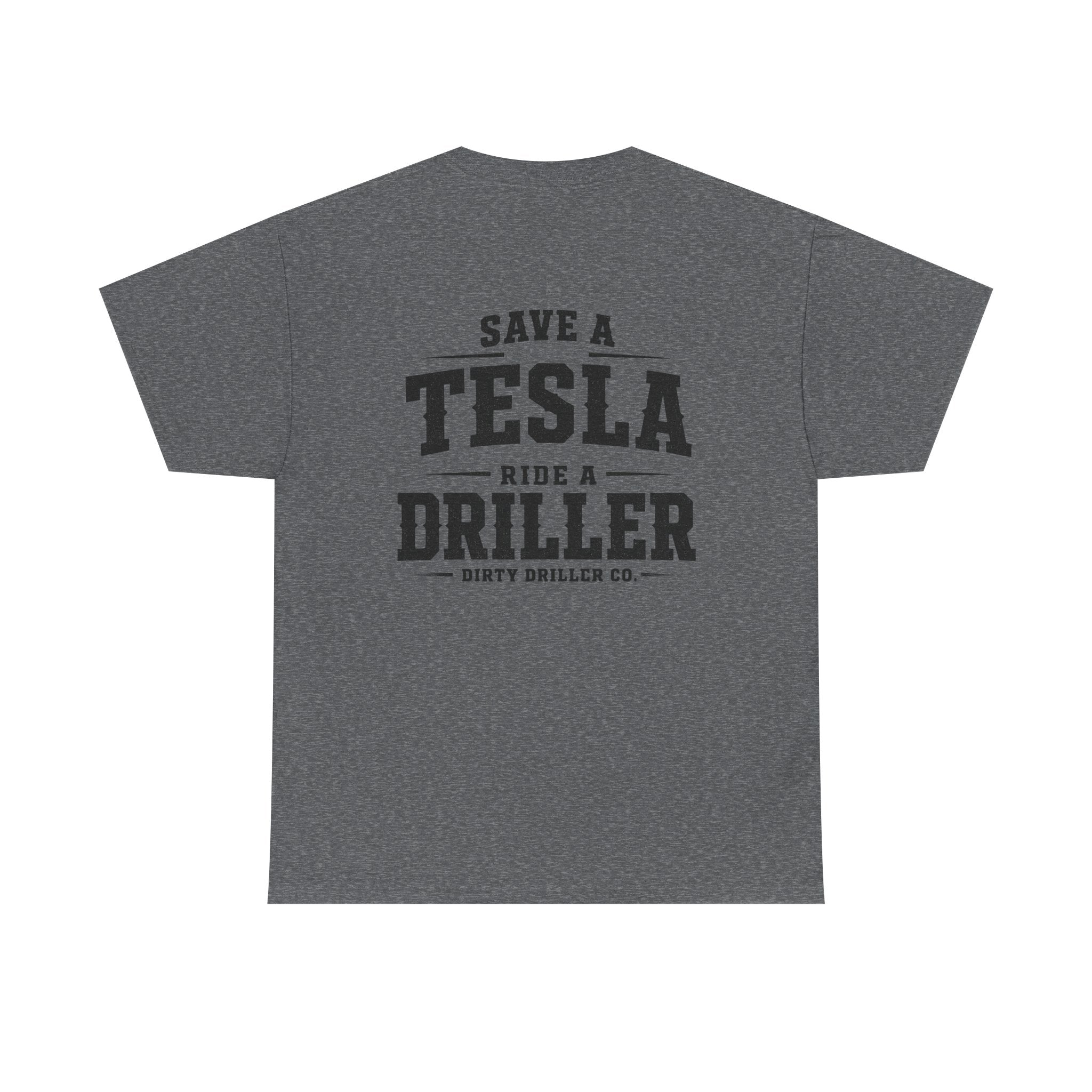 Dirty Driller Co. Save a Tesla. Ride a Driller Graphic Tee