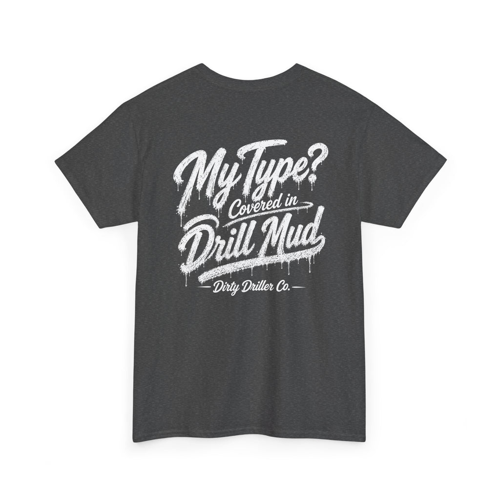 Dirty Driller Co. Women "My Type? Covered in Drill Mud Graphic Tee
