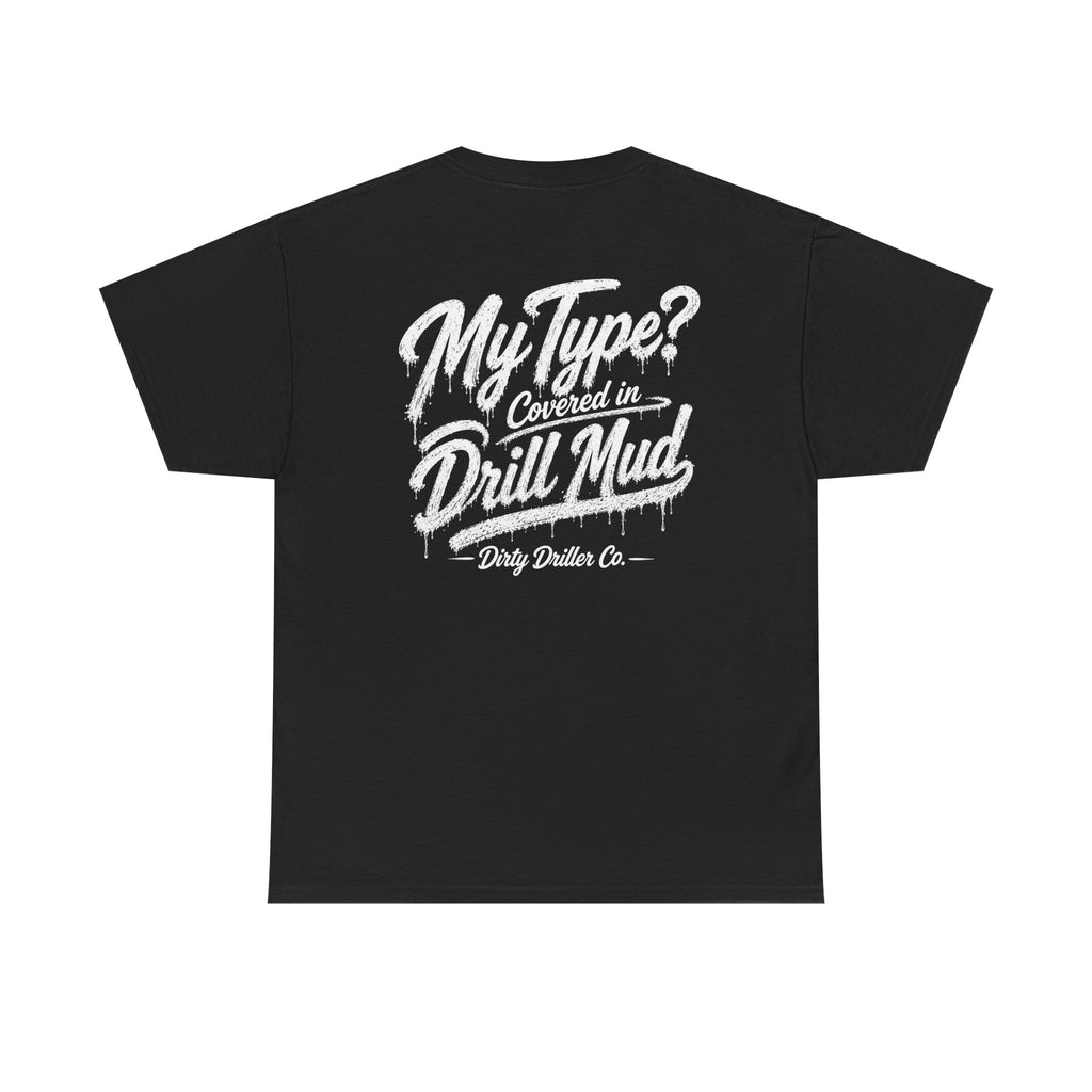 Dirty Driller Co. Women "My Type? Covered in Drill Mud Graphic Tee