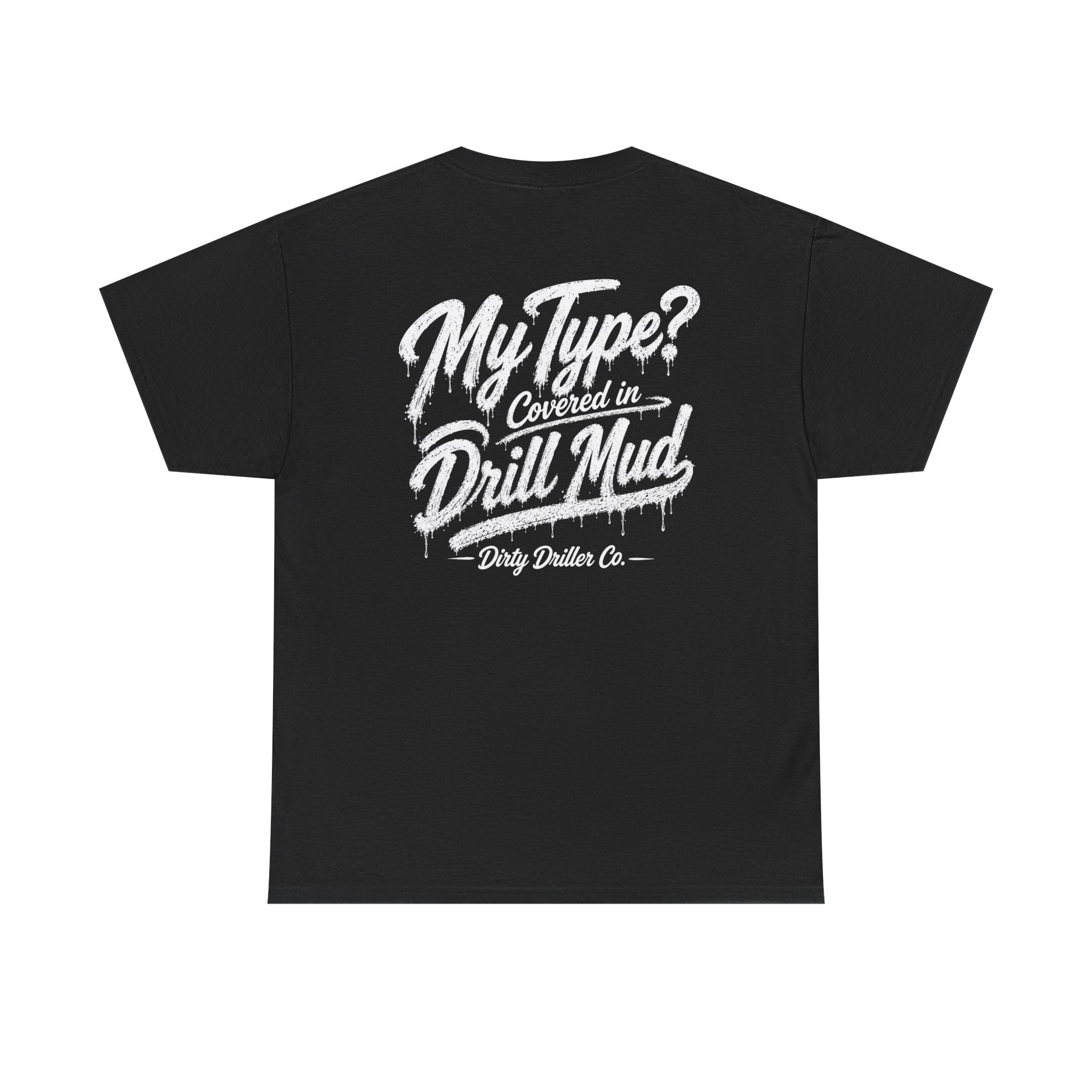 Dirty Driller Co. Women "My Type? Covered in Drill Mud Graphic Tee
