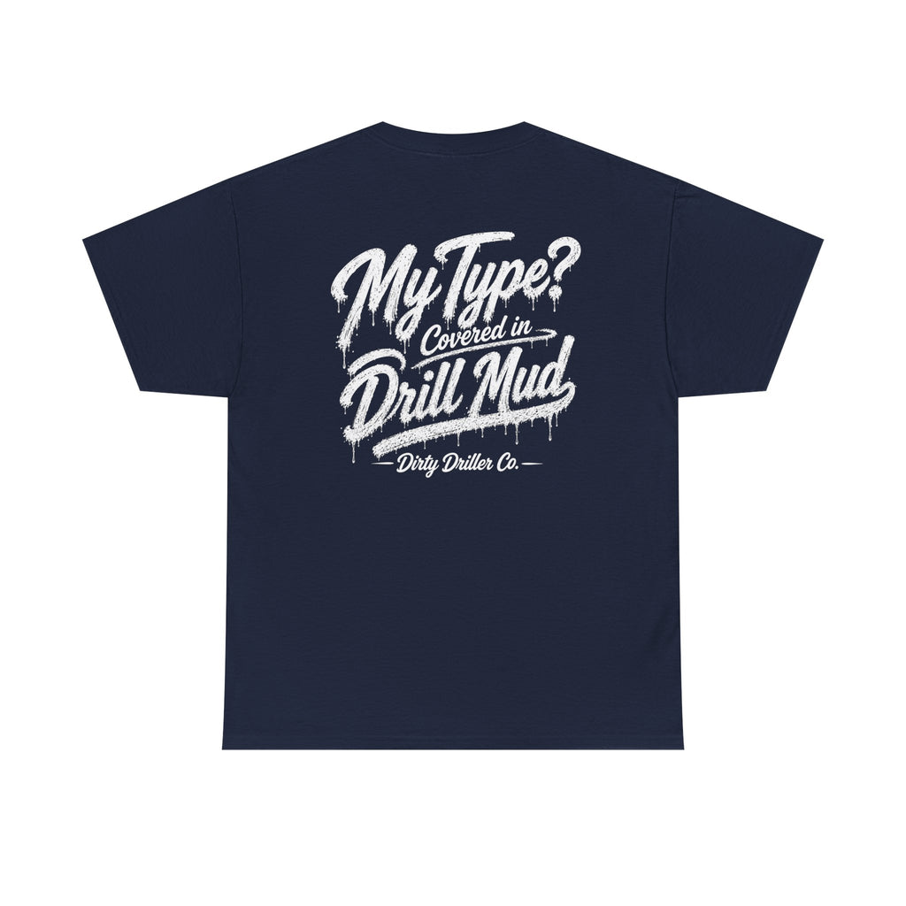 Dirty Driller Co. Women "My Type? Covered in Drill Mud Graphic Tee