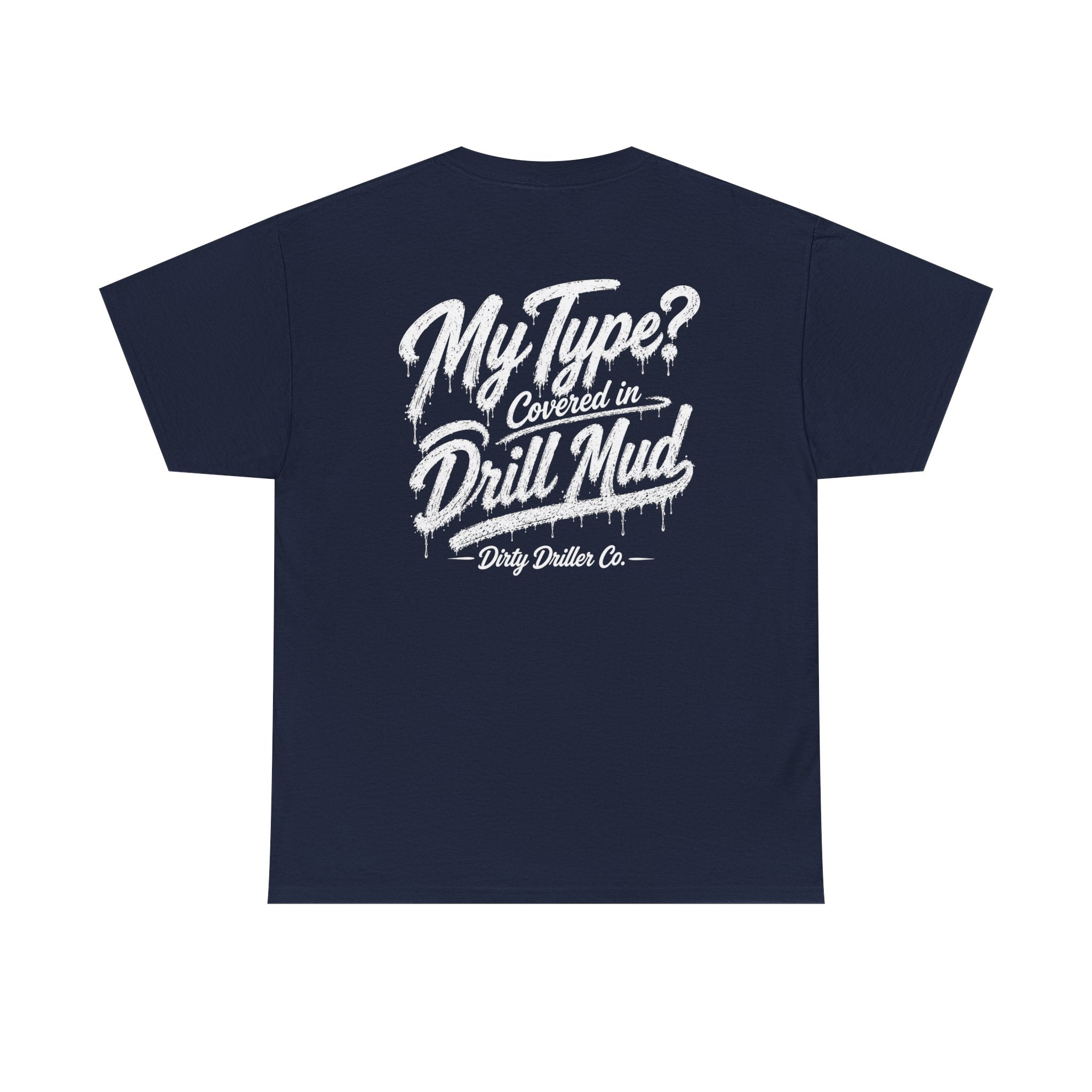 Dirty Driller Co. Women "My Type? Covered in Drill Mud Graphic Tee