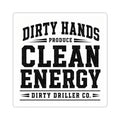 Dirty Driller Co. Sticker DIrty Hands Produce Clean Energy